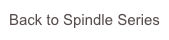 Back to Spindle Series